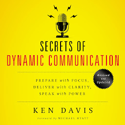 Imatge d'icona Secrets of Dynamic Communications: Prepare with Focus, Deliver with Clarity, Speak with Power