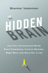 Icon image The Hidden Brain: How Our Unconscious Minds Elect Presidents, Control Markets, Wage Wars, and Save Our Lives
