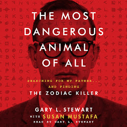 చిహ్నం ఇమేజ్ The Most Dangerous Animal of All: Searching for My Father...and Finding the Zodiac Killer
