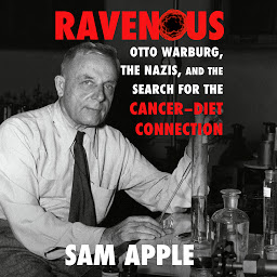 Obraz ikony: Ravenous: Otto Warburg, the Nazis, and the Search for the Cancer-Diet Connection