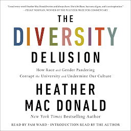 Icon image The Diversity Delusion: How Race and Gender Pandering Corrupt the University and Undermine Our Culture