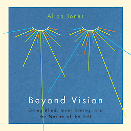 Icon image Beyond Vision: Going Blind, Inner Seeing, and the Nature of the Self