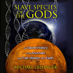 Icon image Slave Species of the Gods: The Secret History of the Anunnaki and Their Mission on Earth