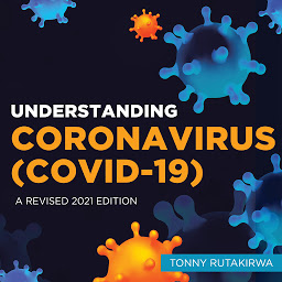 Icon image Understanding Coronavirus (COVID-19): A Revised 2021 Edition