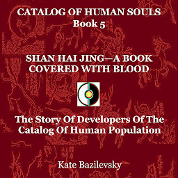 Icon image SHAN HAI JING—A BOOK COVERED WITH BLOOD: The Story Of Developers Of The Catalog Of Human Population