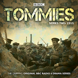 Icon image Tommies Part 2, 1915: Five episodes of the powerful BBC Radio 4 drama