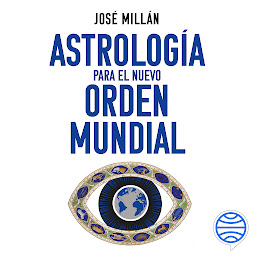 Obraz ikony: Astrología para el nuevo orden mundial: Las claves astrológicas que marcarán el rumbo geopolítico