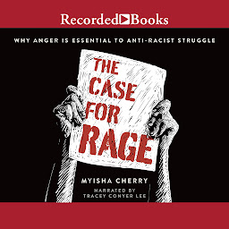 Icon image The Case for Rage: Why Anger is Essential to Anti-Racist Struggle
