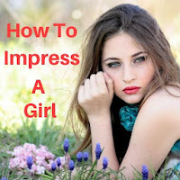 How To Impress A Girl