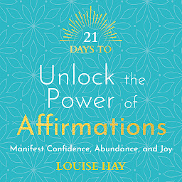图标图片“21 Days to Unlock the Power of Affirmations: Manifest Confidence, Abundance and Joy”