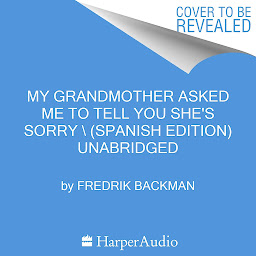 Icon image My Grandmother Asked Me to Tell You She's Sorry \ (Spanish edition)