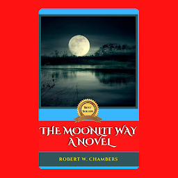 Icon image THE MOONLIT WAY A NOVEL: Popular Books by ROBERT W. CHAMBERS : All times Bestseller Demanding Books