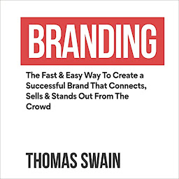Obraz ikony: Branding: The Fast & Easy Way to Create a Successful Brand That Connects, Sells & Stands Out from the Crowd
