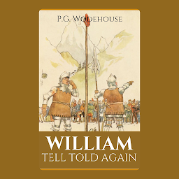 Icon image William Tell Told Again By P.G. Wodehouse: Popular Books by P.G. Wodehouse : All times Bestseller Demanding Books