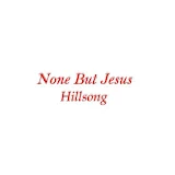 Hillsong None But Jesus Lyrics icon