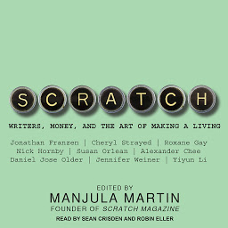 Icon image Scratch: Writers, Money, and the Art of Making a Living