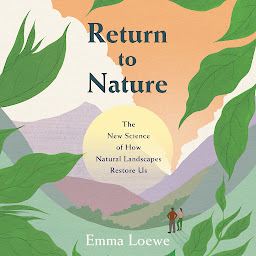 Icon image Return to Nature: The New Science of How Natural Landscapes Restore Us