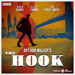 Icon image Unmade Movies: Arthur Miller's The Hook: A BBC Radio 4 adaptation of the unproduced screenplay