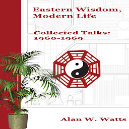 Icon image Eastern Wisdom, Modern Life: Collected Talks: 1960-1969