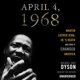 Icon image April 4, 1968: Martin Luther King Jr.'s Death and How It Changed America