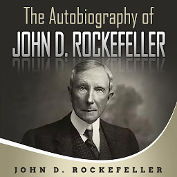 Icon image The Autobiography of John D. Rockefeller