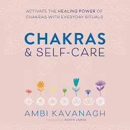 Icon image Chakras & Self-Care: Activate the Healing Power of Chakras with Everyday Rituals