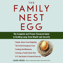 Icon image The Family Nest Egg: The Complete and Proven Financial Guide to Building Long-Term Wealth and Security
