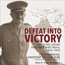 Symbolbild für Defeat Into Victory: Battling Japan in Burma and India, 1942-1945