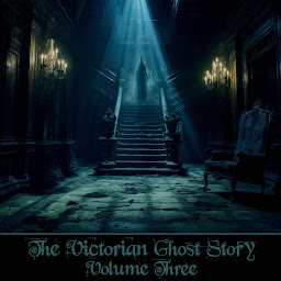 Icon image The Victorian Ghost Story - Volume 3: The iconic ghost stories of English literature