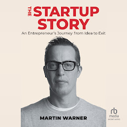 Symbolbild für Startup Story: An Entrepreneur's Journey from Idea to Exit