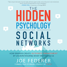 Icon image The Hidden Psychology of Social Networks: How Brands Create Authentic Engagement by Understanding What Motivates Us