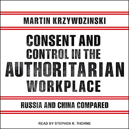 Icon image Consent and Control in the Authoritarian Workplace: Russia and China Compared