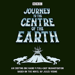 Icon image Journey to the Centre of the Earth: BBC Radio 4 full-cast dramatisation