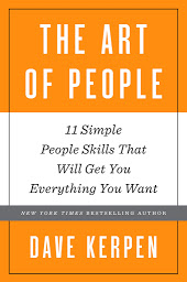 Icon image The Art of People: 11 Simple People Skills That Will Get You Everything You Want