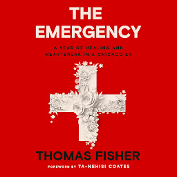 Icon image The Emergency: A Year of Healing and Heartbreak in a Chicago ER