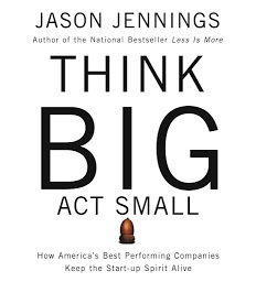 Icon image Think Big, Act Small: How Americas Best Performing Companies Keep the Start-up Spirit Alive