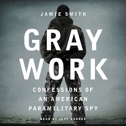 Ikonbilde Gray Work: Confessions of an American Paramilitary Spy