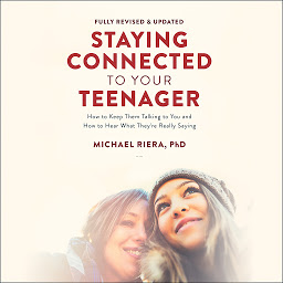 Icon image Staying Connected to Your Teenager, Revised Edition: How to Keep Them Talking to You and How to Hear What They're Really Saying
