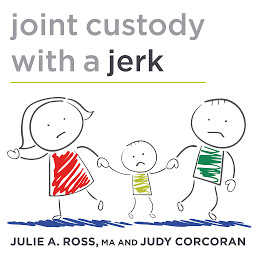 Image de l'icône Joint Custody with a Jerk: Raising a Child with an Uncooperative Ex
