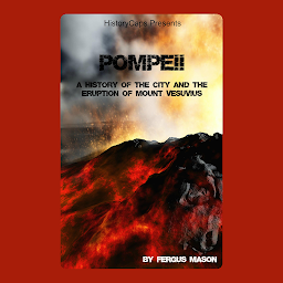 Icon image Pompeii: A History of the City and the Eruption of Mount Vesuvius
