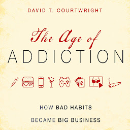 Icon image The Age of Addiction: How Bad Habits Became Big Business