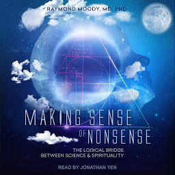Icon image Making Sense of Nonsense: The Logical Bridge Between Science & Spirituality