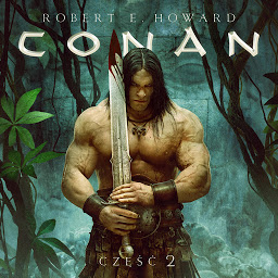 Obraz ikony: Conan Barbarzyńca: Pełzający cień, Sadzawka czarnych ludzi, Dom pełen Łotrów, Cienie w księżycowej poświacie (Conan z Cymmerii)