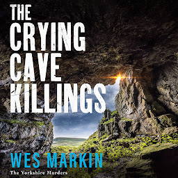 Icon image The Crying Cave Killings: A completely gripping crime thriller from Wes Markin