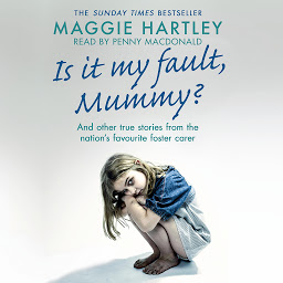 Imagen de icono Is It My Fault Mummy?: A heart-breaking and inspiring collection of true stories from the nation’s favourite foster carer