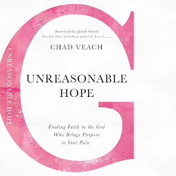 Icon image Unreasonable Hope: Finding Faith in the God Who Brings Purpose to Your Pain
