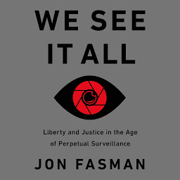 Icon image We See It All: Liberty and Justice in an Age of Perpetual Surveillance