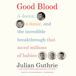 Imagen de icono Good Blood: A Doctor, a Donor, and the Incredible Breakthrough That Saved Millions of Babies