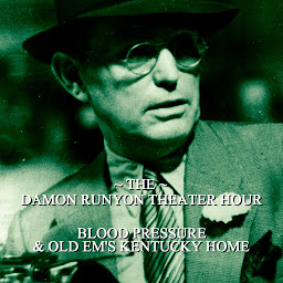 Icon image Damon Runyon Theater - Blood Pressure & Old Ems Kentucky Home: Episode 8