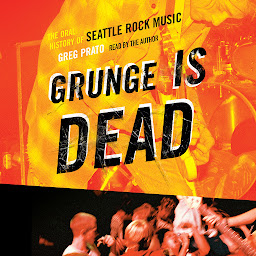 Obraz ikony: Grunge Is Dead: The Oral History of Seattle Rock Music